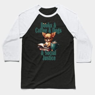 Books and Coffee and Dog and Social justice Baseball T-Shirt